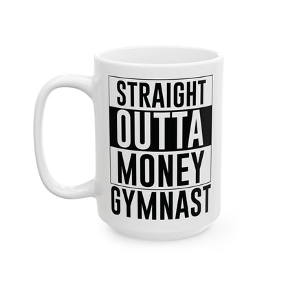 Straight Outta Money Gymnast White Mug, (11oz, 15oz)