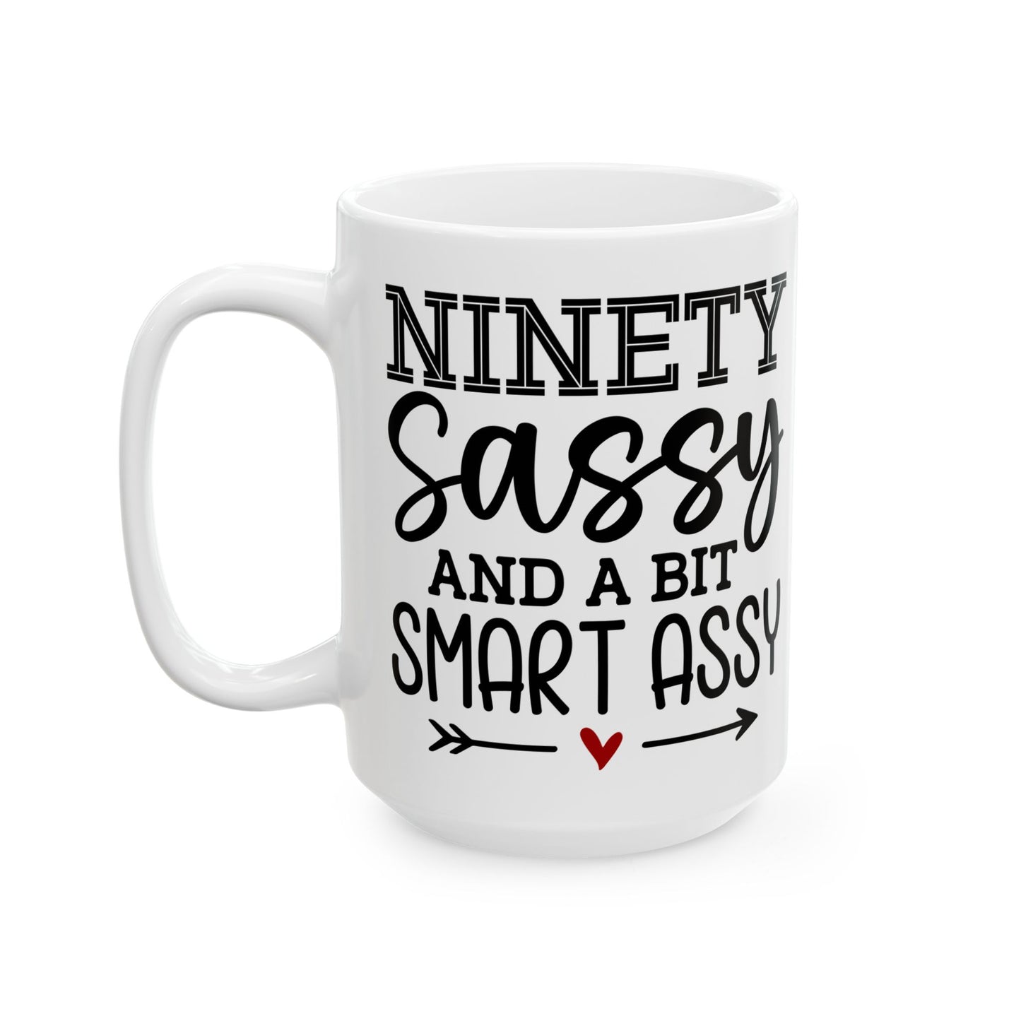 Ninety sassy Ceramic Mug, (11oz, 15oz)