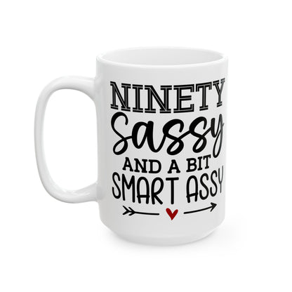 Ninety sassy Ceramic Mug, (11oz, 15oz)
