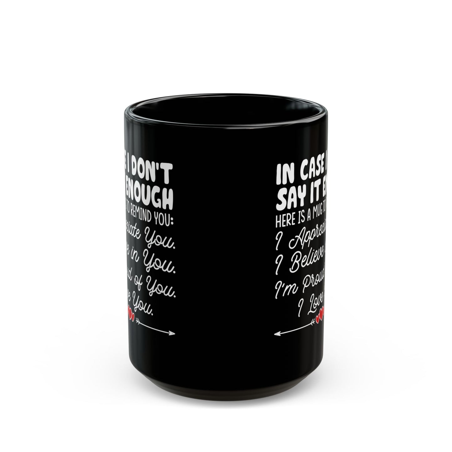 IN CASE I DON_T SAY IT ENOUGH Black Mug (11oz, 15oz)