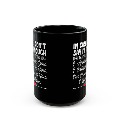 IN CASE I DON_T SAY IT ENOUGH Black Mug (11oz, 15oz)