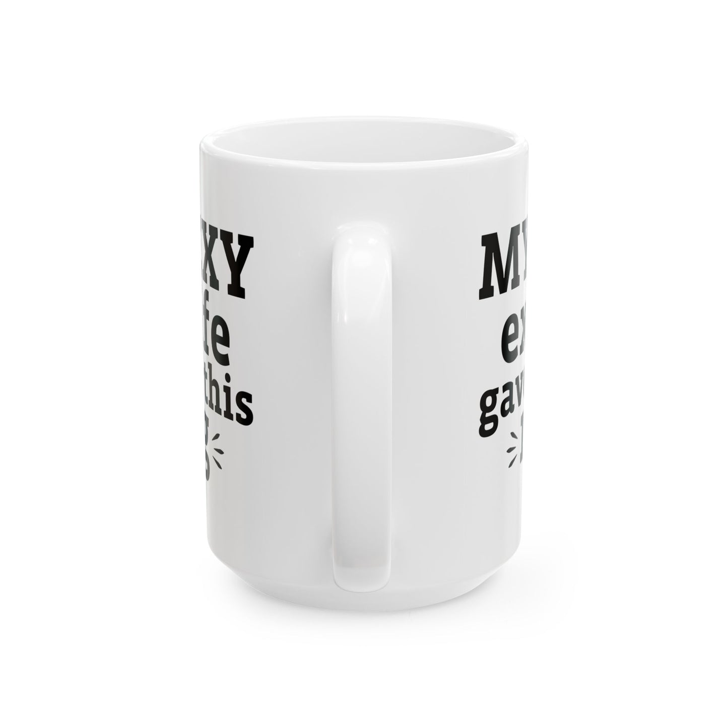 My Sexy Ex-Wife Gave Me This Mug White Mug, (11oz, 15oz)