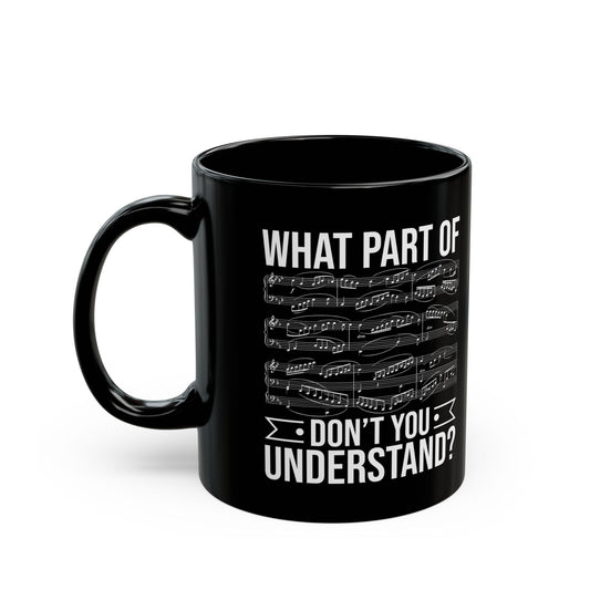 What Part of Don’t You Understand Black Mug (11oz, 15oz)