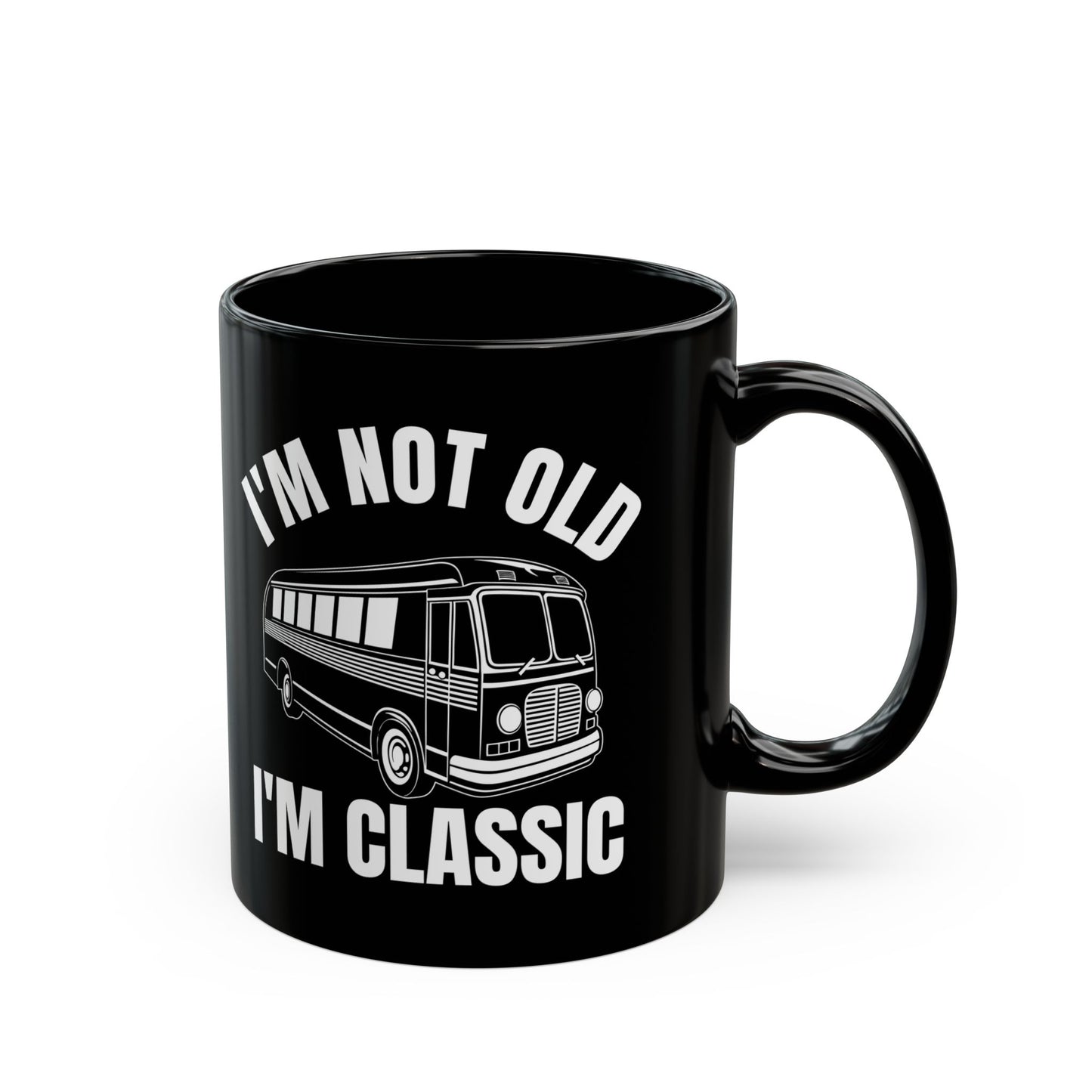 1. I_m Not Old I_m Classic Bus Black Mug (11oz, 15oz)