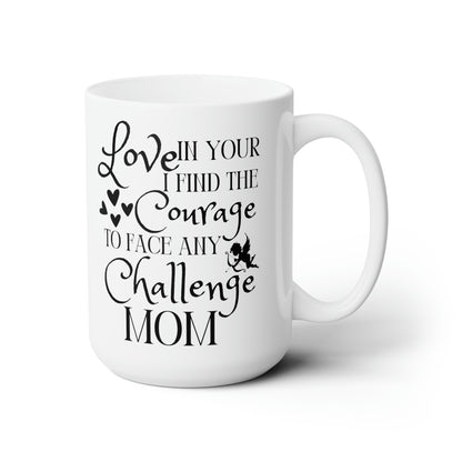 Love in Your Courage Mug – Heartfelt Coffee Cup for Mom