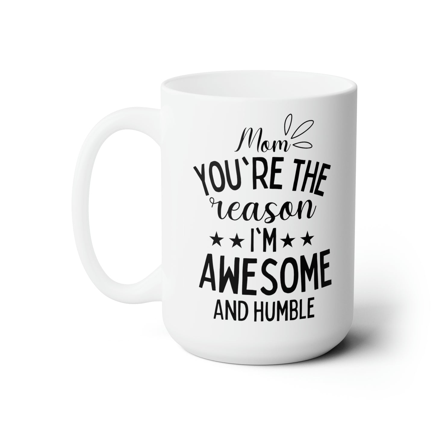 Mom you are the reason 15oz white mug