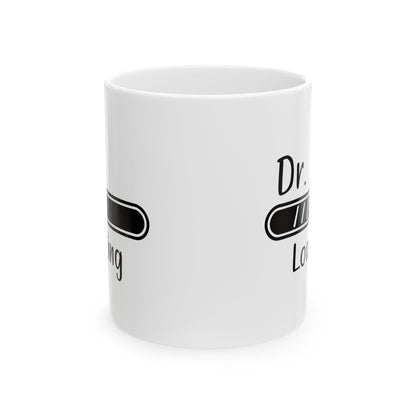 Dr. Loading Mug – Funny Med School Gift for White Coat Ceremony, Graduation, or Residency