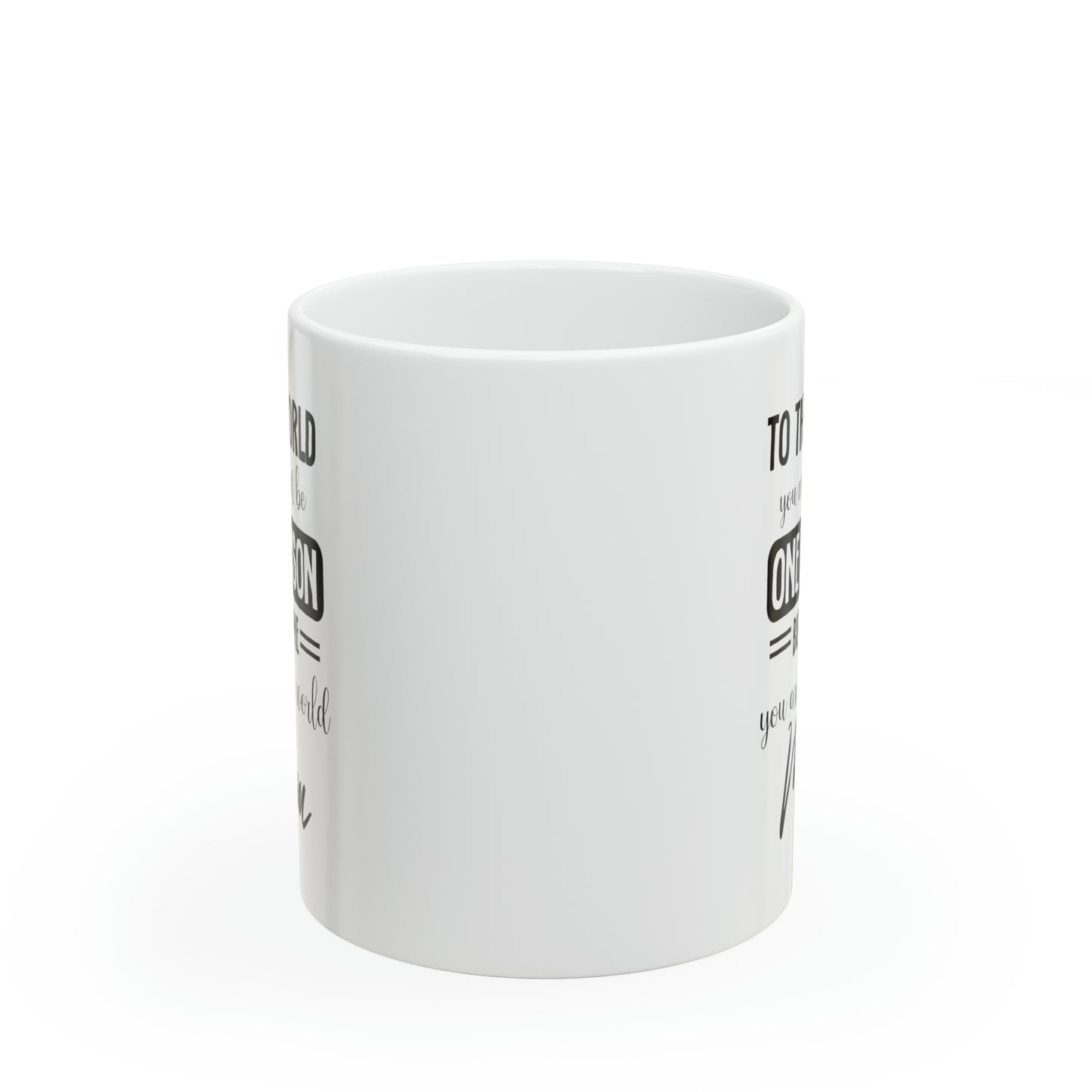 To the world one person 11oz white Mug