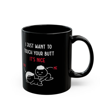 Funny I Just Want to Touch Your Butt Mug – Black Romantic Coffee Cup Cute Gift for Girlfriend or Boyfriend