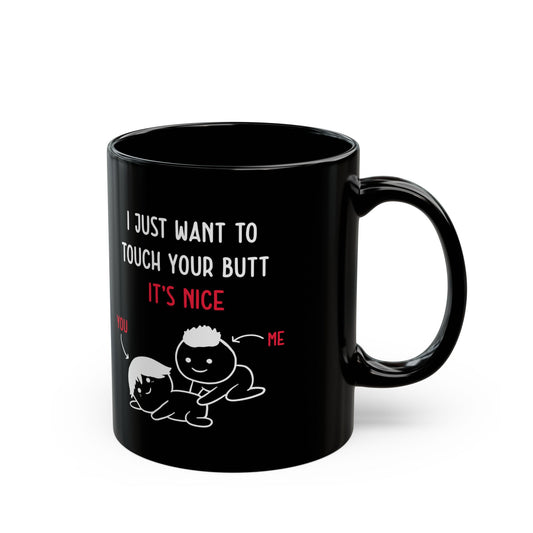 Funny I Just Want to Touch Your Butt Mug – Black Romantic Coffee Cup Cute Gift for Girlfriend or Boyfriend