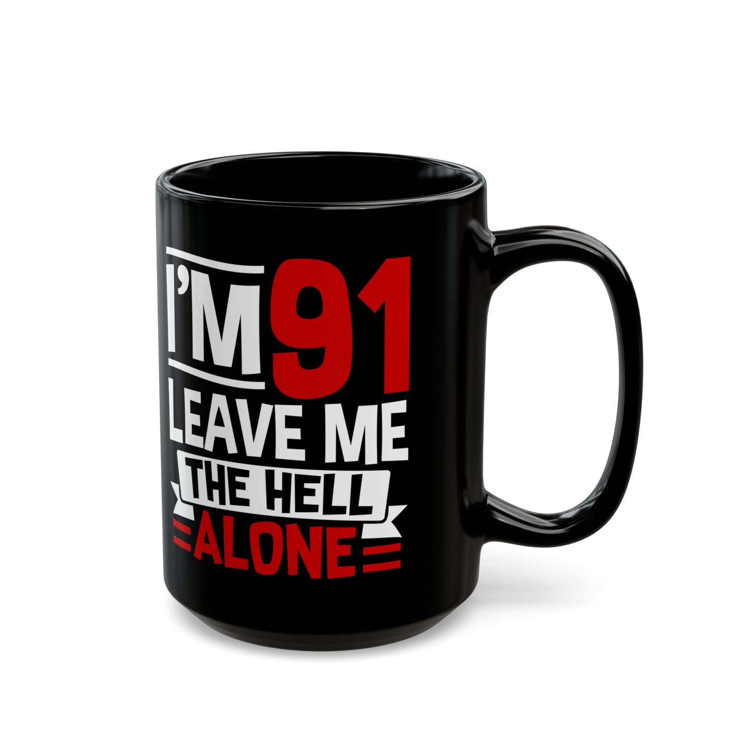 I_m 91 Leave Me The Hell Alone Black Mug (11oz, 15oz)