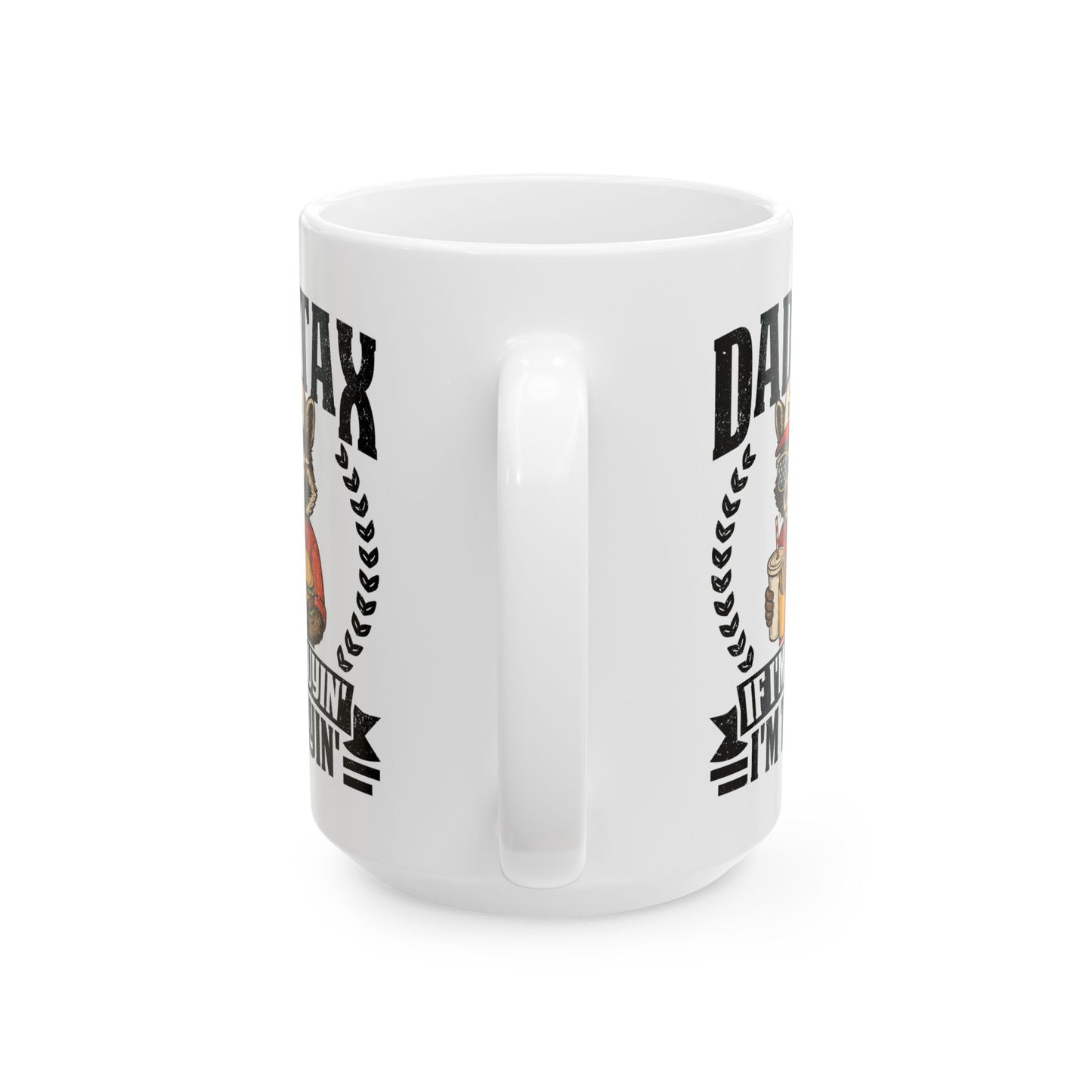 Dad Tax If I'm Buyin' I'm Tryin' White Mug, (11oz, 15oz)