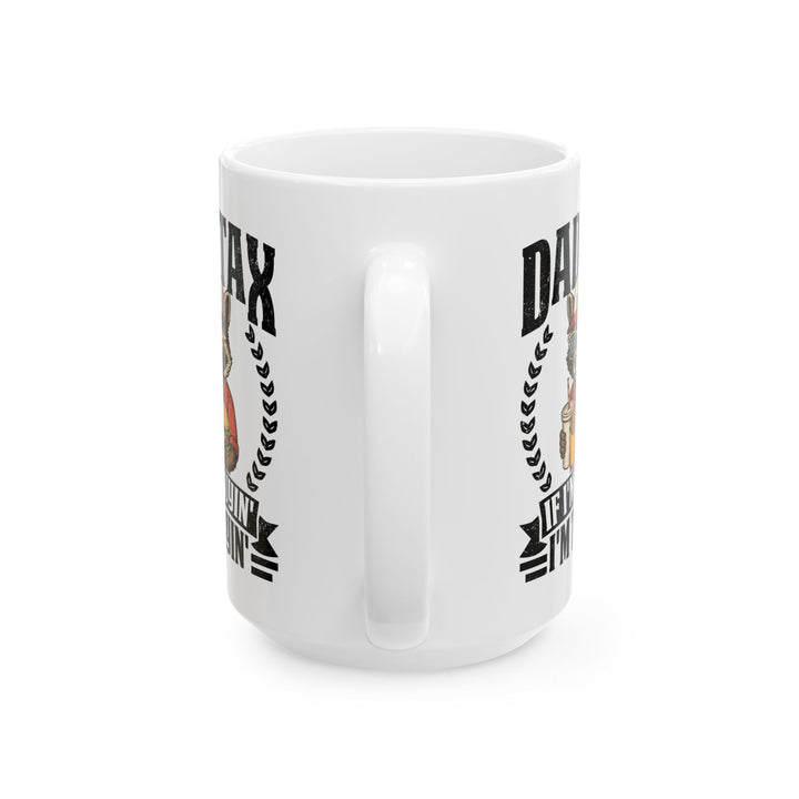 Dad Tax If I'm Buyin' I'm Tryin' White Mug, (11oz, 15oz)