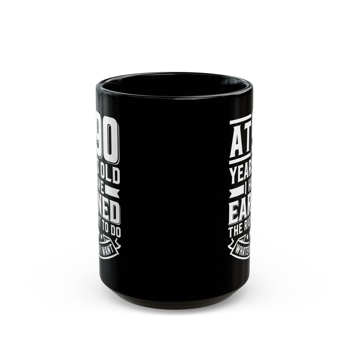 At 90 Years Old. I Have Earned The Right To do Whatever I Want Black Mug (11oz, 15oz)
