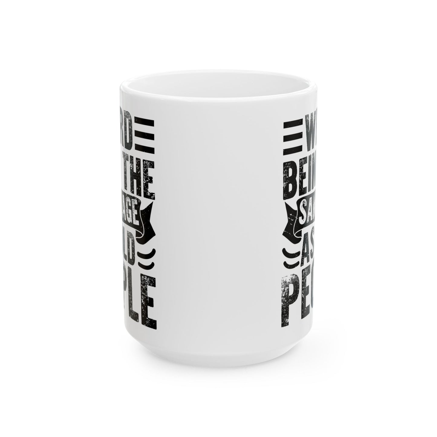 Weird Being The Same Age as Old People White Mug, (11oz, 15oz)