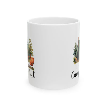 I Am a Camping Nut Ceramic Mug, (11oz, 15oz)