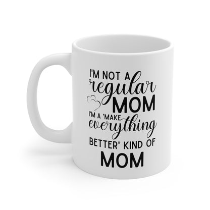 Funny Mom Coffee Mug – Not a Regular Mom, a Make Everything Better Mom Mother's Day Gift
