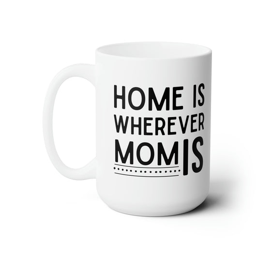 Home Is Wherever Mom Is Mug – A Heartwarming Gift for Mom