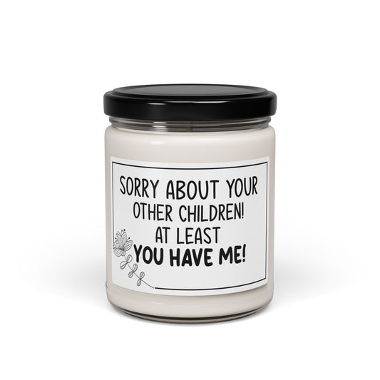 Funny Mom Candle – Sorry About Your Other Children, At Least You Have Me – Sarcastic Mother's Day Gift
