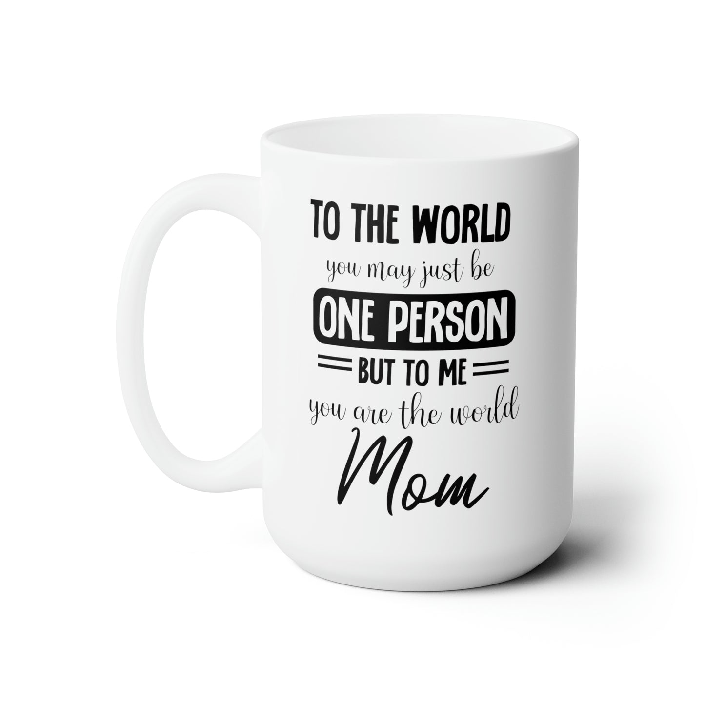 To the world one person 15oz white Mug