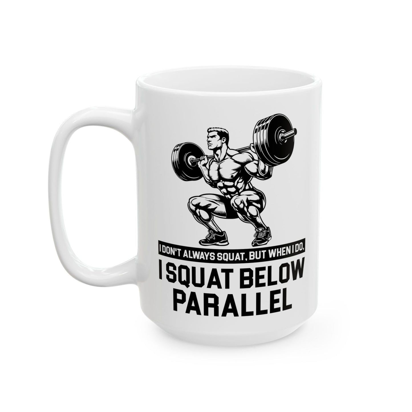 I Don't Always Squat White Mug, (11oz, 15oz)