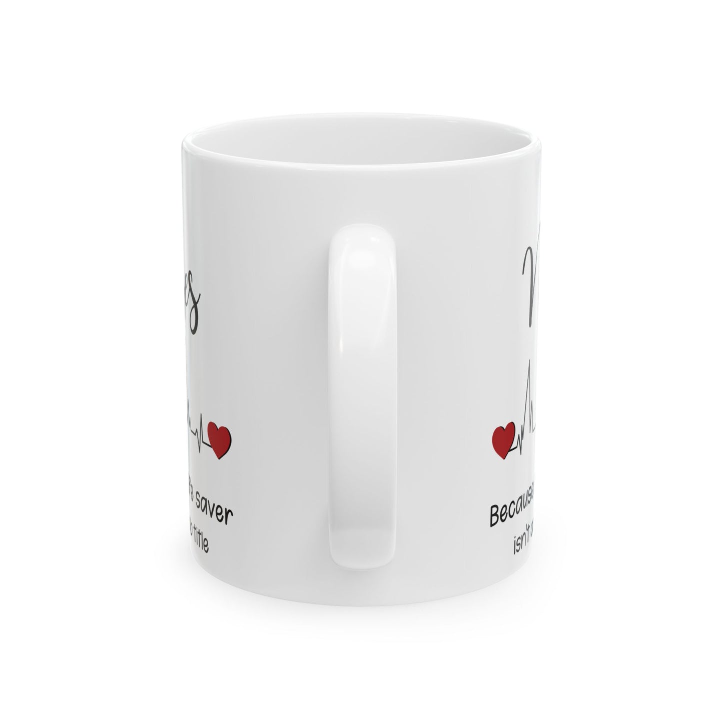 Nurse because life 11oz & 15oz white mug