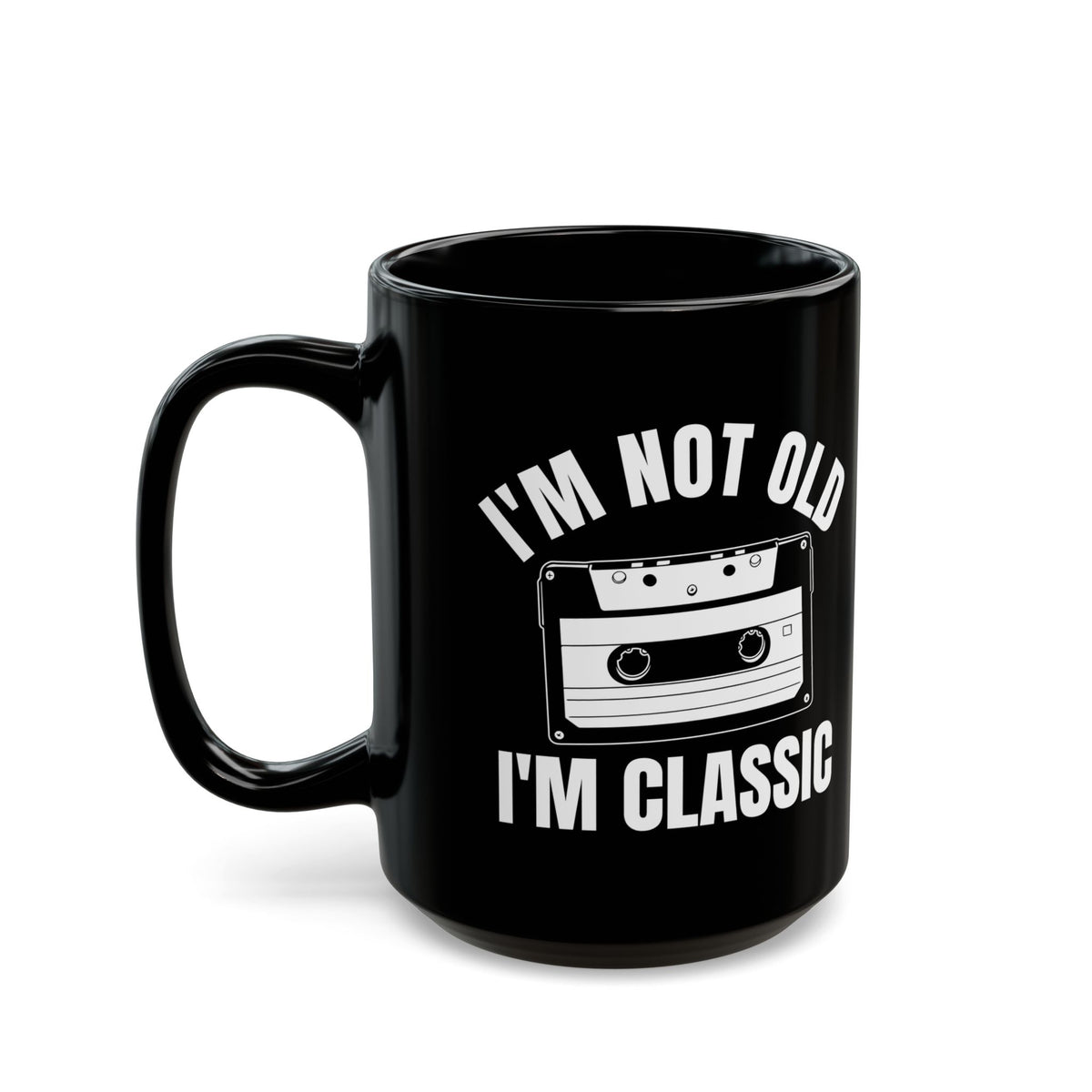 1. I_m Not Old I_m Classic Casset Black Mug (11oz, 15oz)