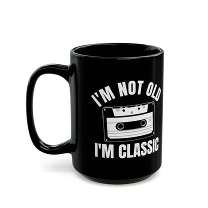 1. I_m Not Old I_m Classic Casset Black Mug (11oz, 15oz)