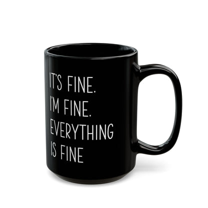 It's Fine, I'm Fine, Everything Is Fine Mug – Black Ceramic