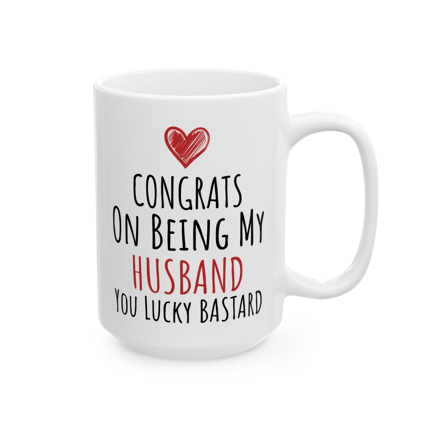 Congrates On Being My Husband You Lucky Bastard White Mug, (11oz, 15oz)