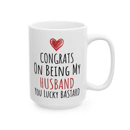 Congrates On Being My Husband You Lucky Bastard White Mug, (11oz, 15oz)