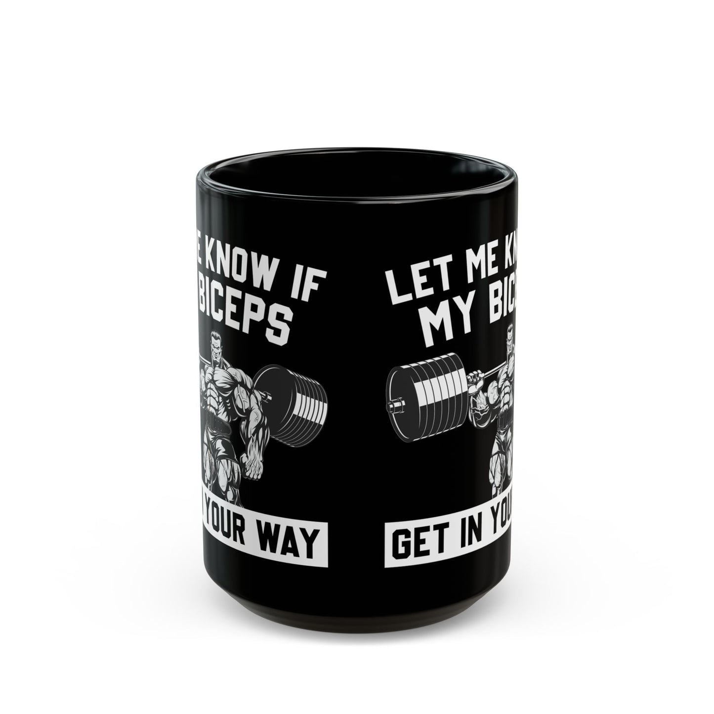 Let Me Know If My Biceps Black Mug (11oz, 15oz)