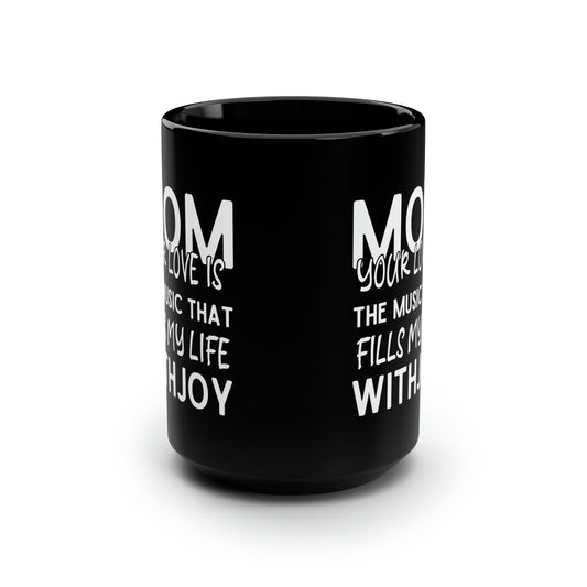 Mom your love 15oz Black Mug