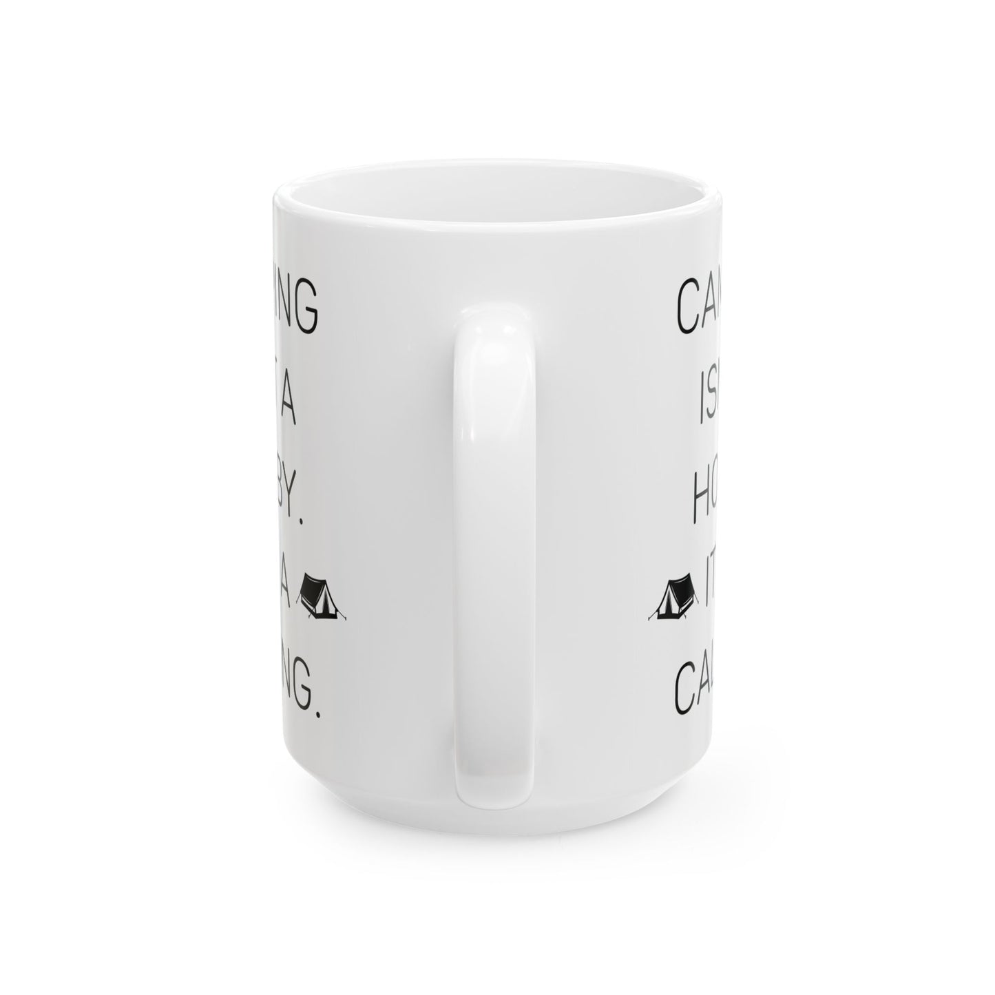 Camping Isn’t a Hobby  Ceramic Mug, (11oz, 15oz)