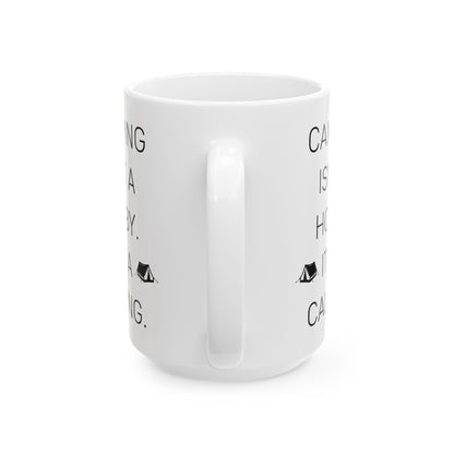 Camping Isn’t a Hobby  Ceramic Mug, (11oz, 15oz)