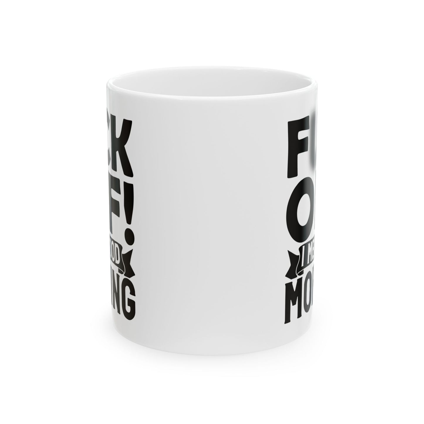 uck Off! I Mean Good Morning B White Mug, (11oz, 15oz)