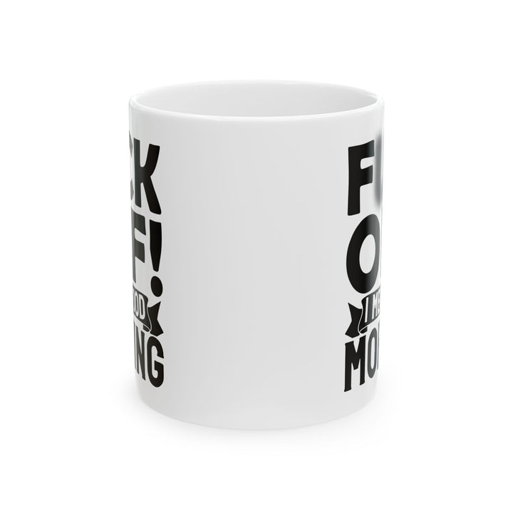 uck Off! I Mean Good Morning B White Mug, (11oz, 15oz)