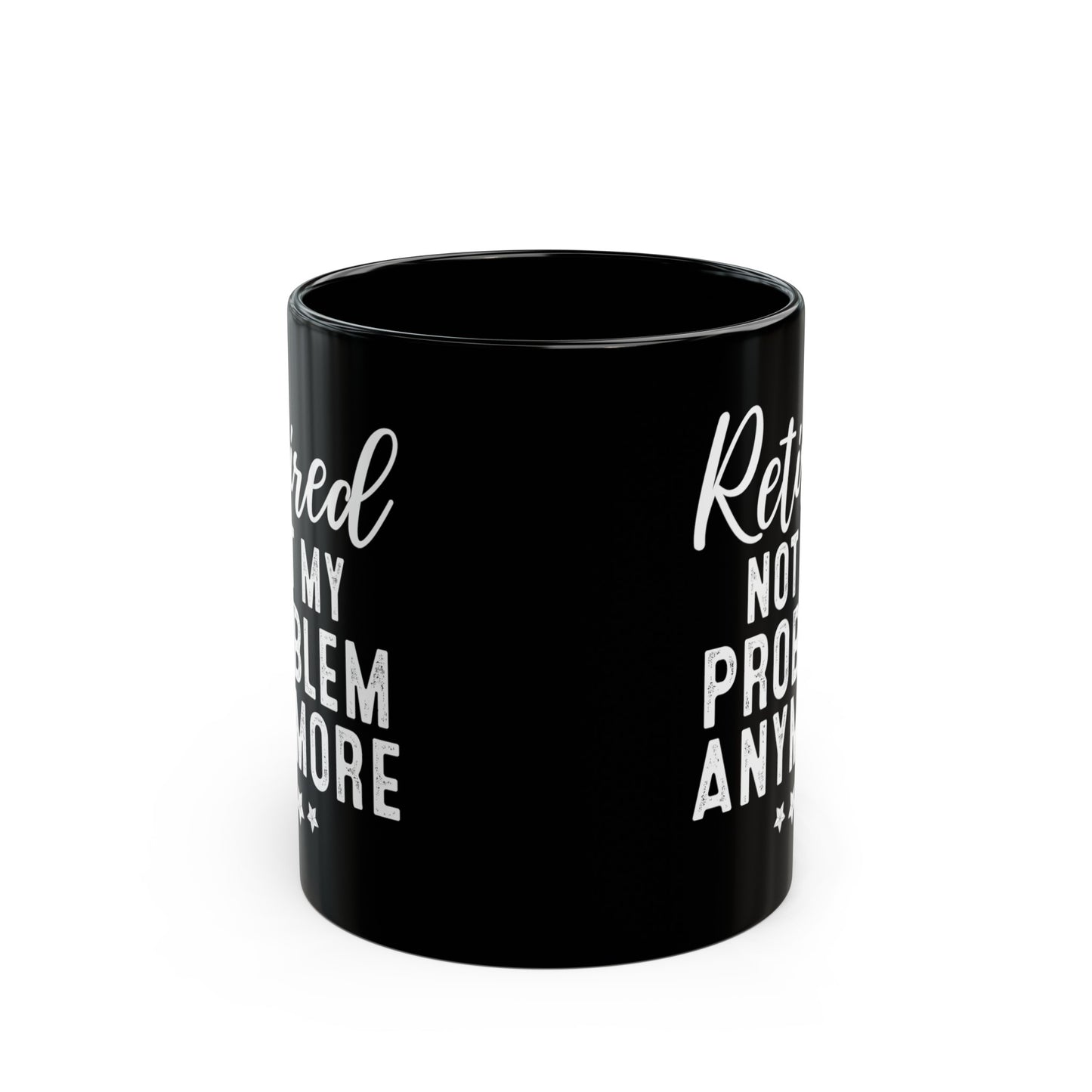 Black Retirement Mug – Retired: Not My Problem Anymore