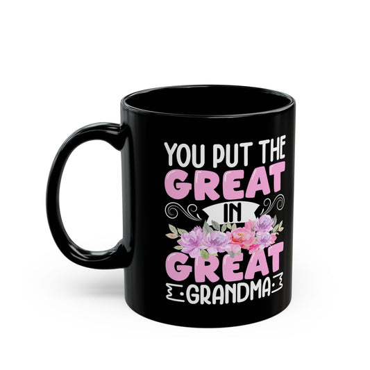 You Put Great In Great Grandma Black Mug (11oz, 15oz)
