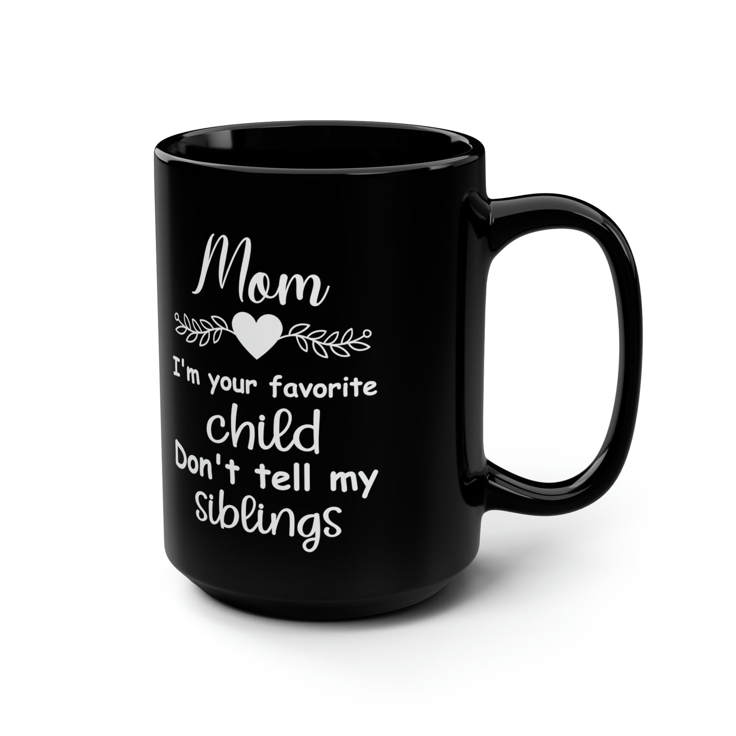 Mom i'm your favourite child 15oz Black Mug