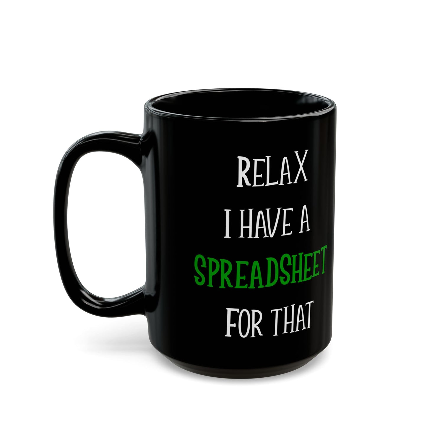 Relax I Have A Spreadsheet For That Black Mug (11oz, 15oz)