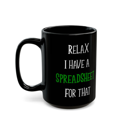 Relax I Have A Spreadsheet For That Black Mug (11oz, 15oz)