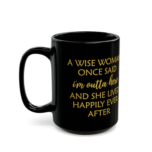 A Wise Woman Once Said I'm Outta Here Mug – Black with Gold Lettering