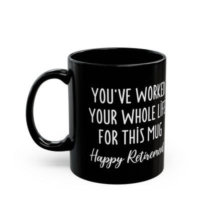 You've Worked Your Whole Life for This Mug – Happy Retirement Gift