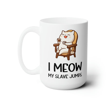 I Meow My Slave Jumps Mug – Funny Cat Owner Coffee Mug