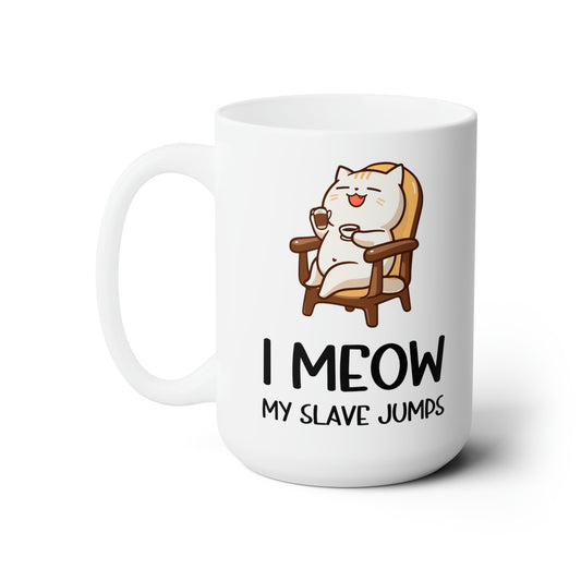 I Meow My Slave Jumps Mug – Funny Cat Owner Coffee Mug
