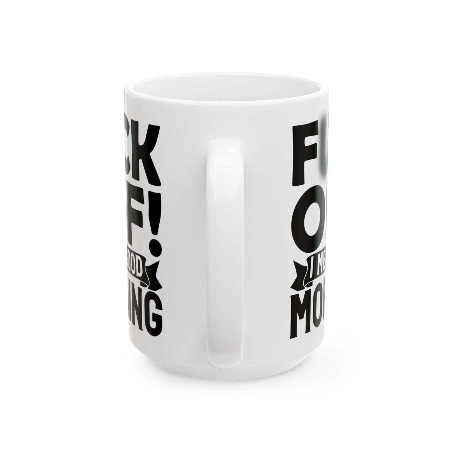 uck Off! I Mean Good Morning B White Mug, (11oz, 15oz)