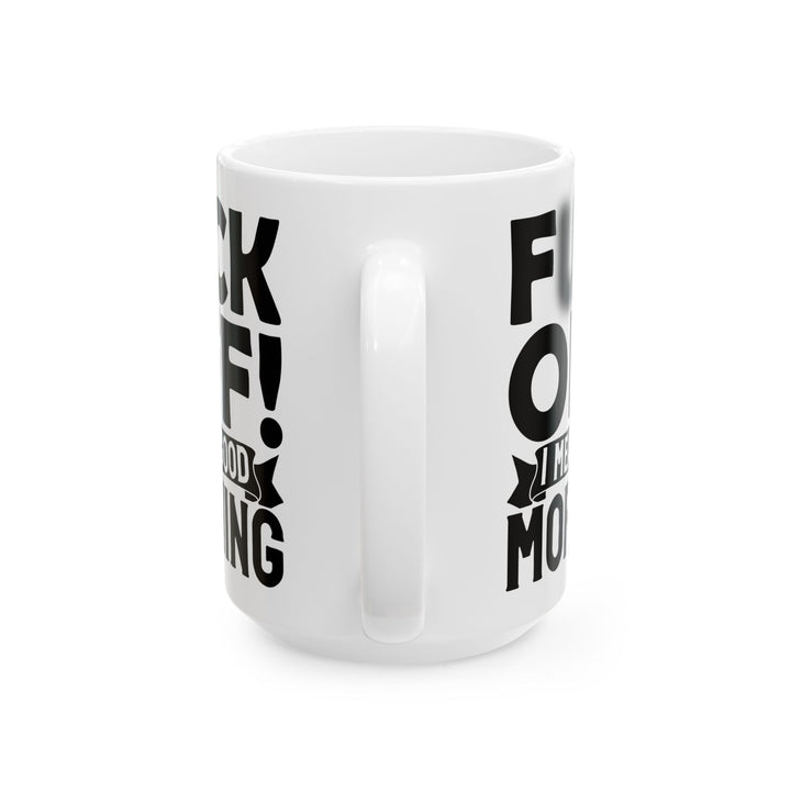 uck Off! I Mean Good Morning B White Mug, (11oz, 15oz)