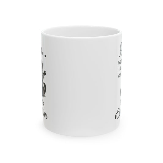 Relax we're all crazy its not, white Mug, (11oz, 15oz)