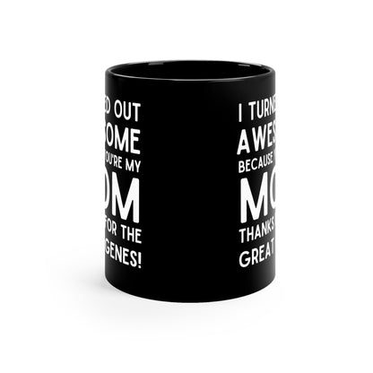 Funny Mom Mug – I Turned Out Awesome Thanks to You Mother's Day Gift